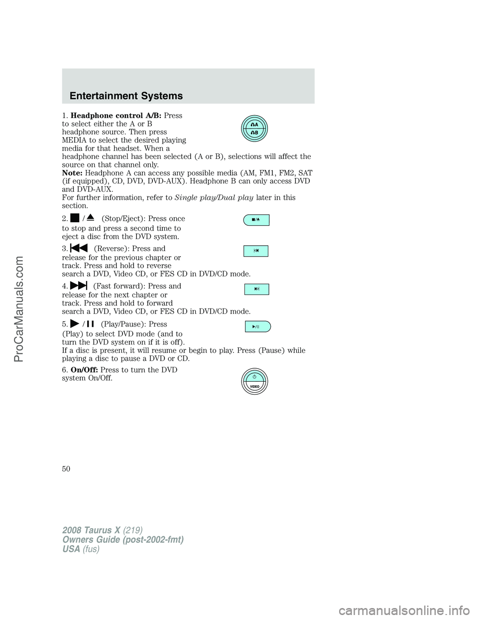 FORD FREESTYLE 2008 Owners Manual 1.Headphone control A/B:Press
to select either the A or B
headphone source. Then press
MEDIA to select the desired playing
media for that headset. When a
headphone channel has been selected (A or B), FORD FREESTYLE 2008 Owners Manual 1.Headphone control A/B:Press
to select either the A or B
headphone source. Then press
MEDIA to select the desired playing
media for that headset. When a
headphone channel has been selected (A or B),