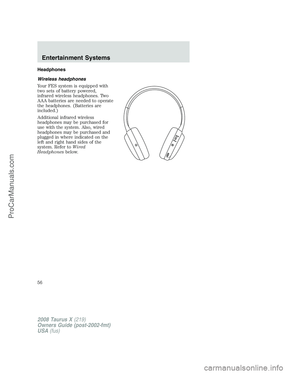 FORD FREESTYLE 2008  Owners Manual Headphones
Wireless headphones
Your FES system is equipped with
two sets of battery powered,
infrared wireless headphones. Two
AAA batteries are needed to operate
the headphones. (Batteries are
includ