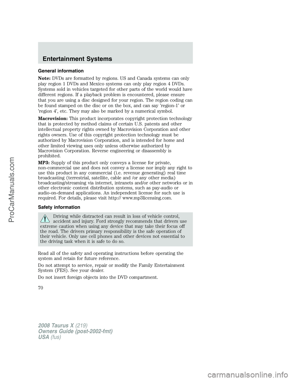 FORD FREESTYLE 2008 Owners Manual General information
Note:DVDs are formatted by regions. US and Canada systems can only
play region 1 DVDs and Mexico systems can only play region 4 DVDs.
Systems sold in vehicles targeted for other pa FORD FREESTYLE 2008 Owners Manual General information
Note:DVDs are formatted by regions. US and Canada systems can only
play region 1 DVDs and Mexico systems can only play region 4 DVDs.
Systems sold in vehicles targeted for other pa