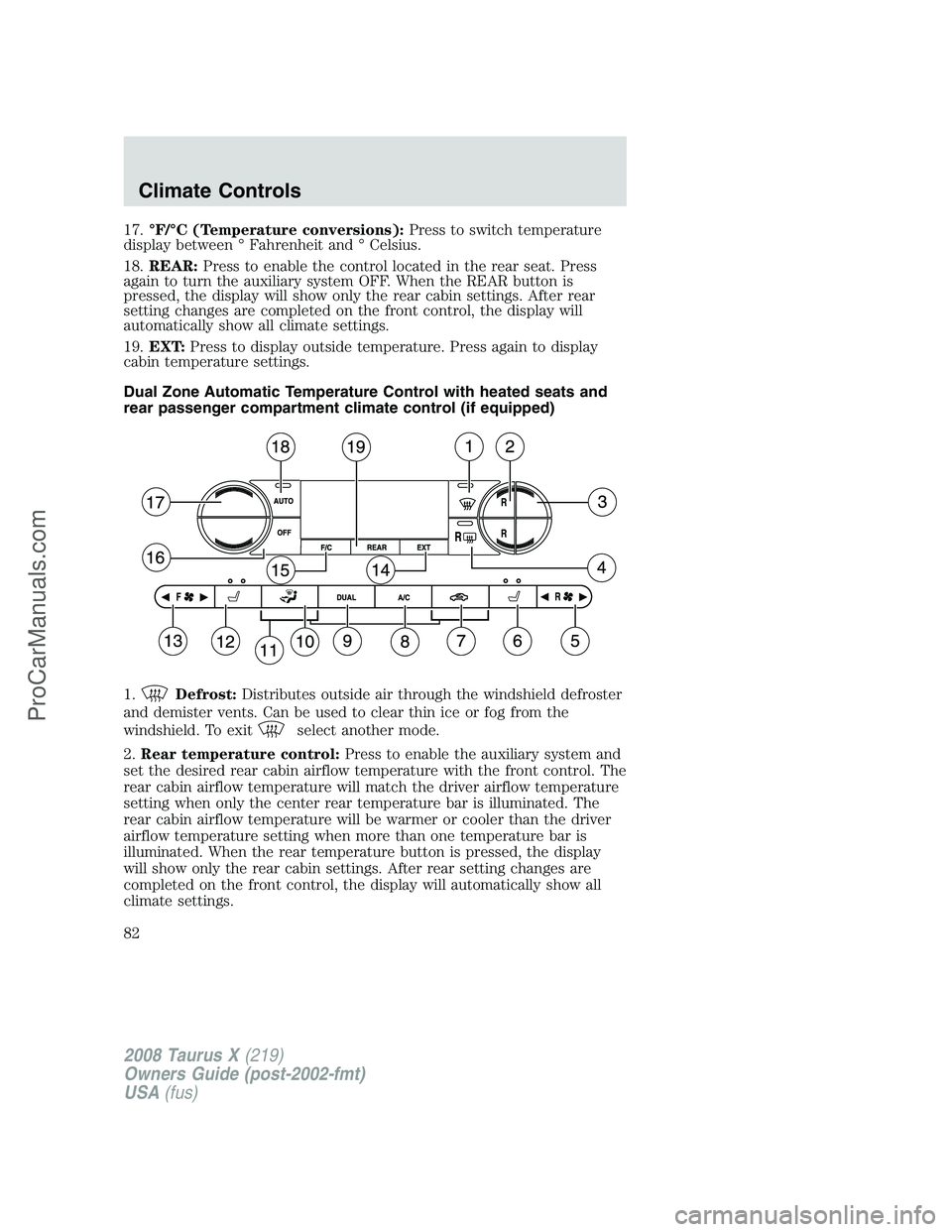 FORD FREESTYLE 2008 Owners Manual 17.°F/°C (Temperature conversions):Press to switch temperature
display between ° Fahrenheit and ° Celsius.
18.REAR:Press to enable the control located in the rear seat. Press
again to turn the aux FORD FREESTYLE 2008 Owners Manual 17.°F/°C (Temperature conversions):Press to switch temperature
display between ° Fahrenheit and ° Celsius.
18.REAR:Press to enable the control located in the rear seat. Press
again to turn the aux