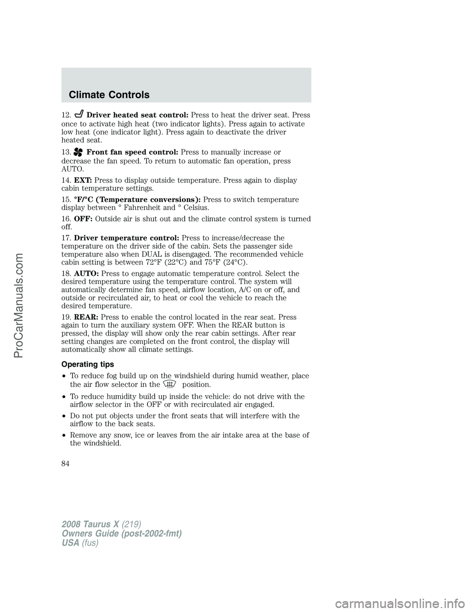FORD FREESTYLE 2008 Owners Manual 12.Driver heated seat control:Press to heat the driver seat. Press
once to activate high heat (two indicator lights). Press again to activate
low heat (one indicator light). Press again to deactivate FORD FREESTYLE 2008 Owners Manual 12.Driver heated seat control:Press to heat the driver seat. Press
once to activate high heat (two indicator lights). Press again to activate
low heat (one indicator light). Press again to deactivate