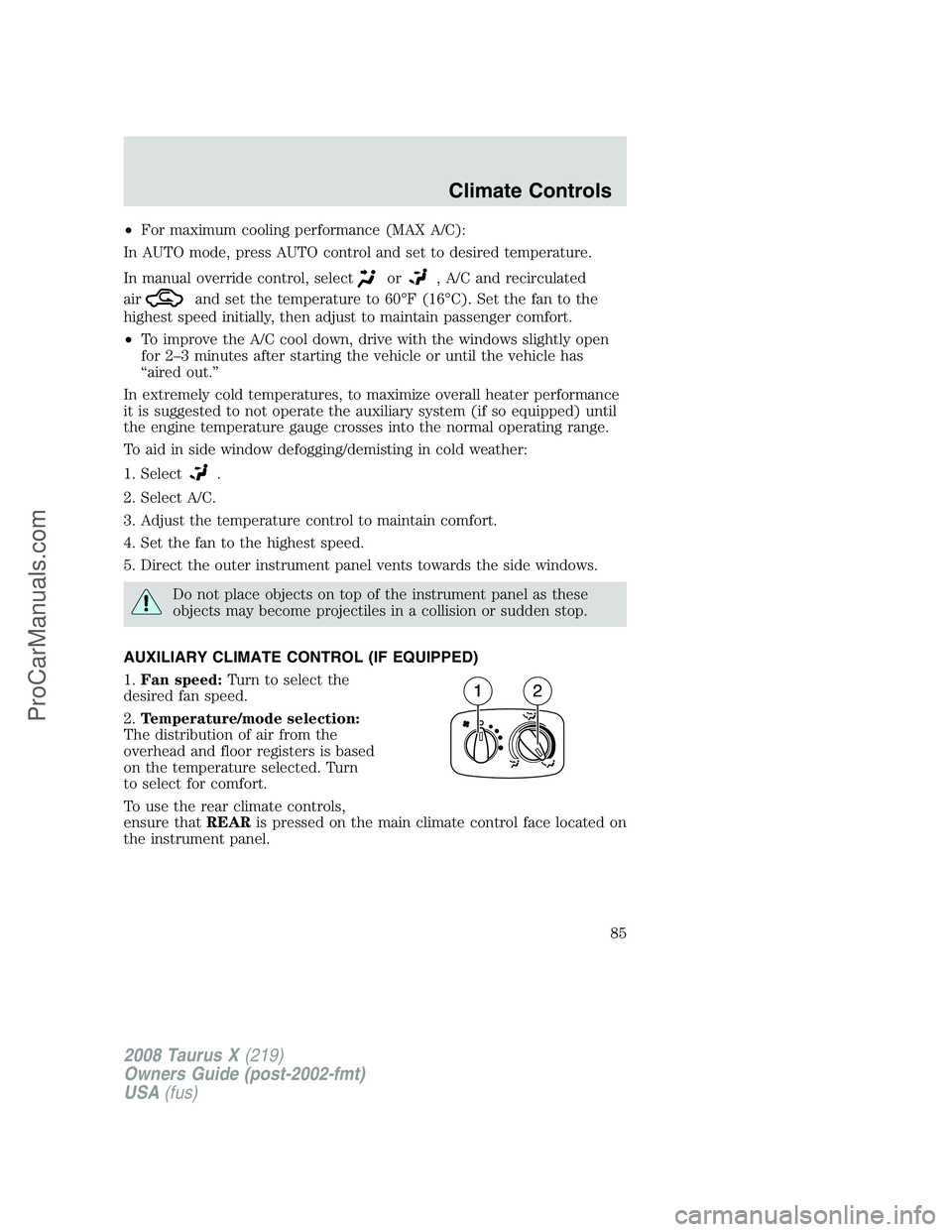 FORD FREESTYLE 2008 Owners Manual •For maximum cooling performance (MAX A/C):
In AUTO mode, press AUTO control and set to desired temperature.
In manual override control, select
or, A/C and recirculated
air
and set the temperature t FORD FREESTYLE 2008 Owners Manual •For maximum cooling performance (MAX A/C):
In AUTO mode, press AUTO control and set to desired temperature.
In manual override control, select
or, A/C and recirculated
air
and set the temperature t