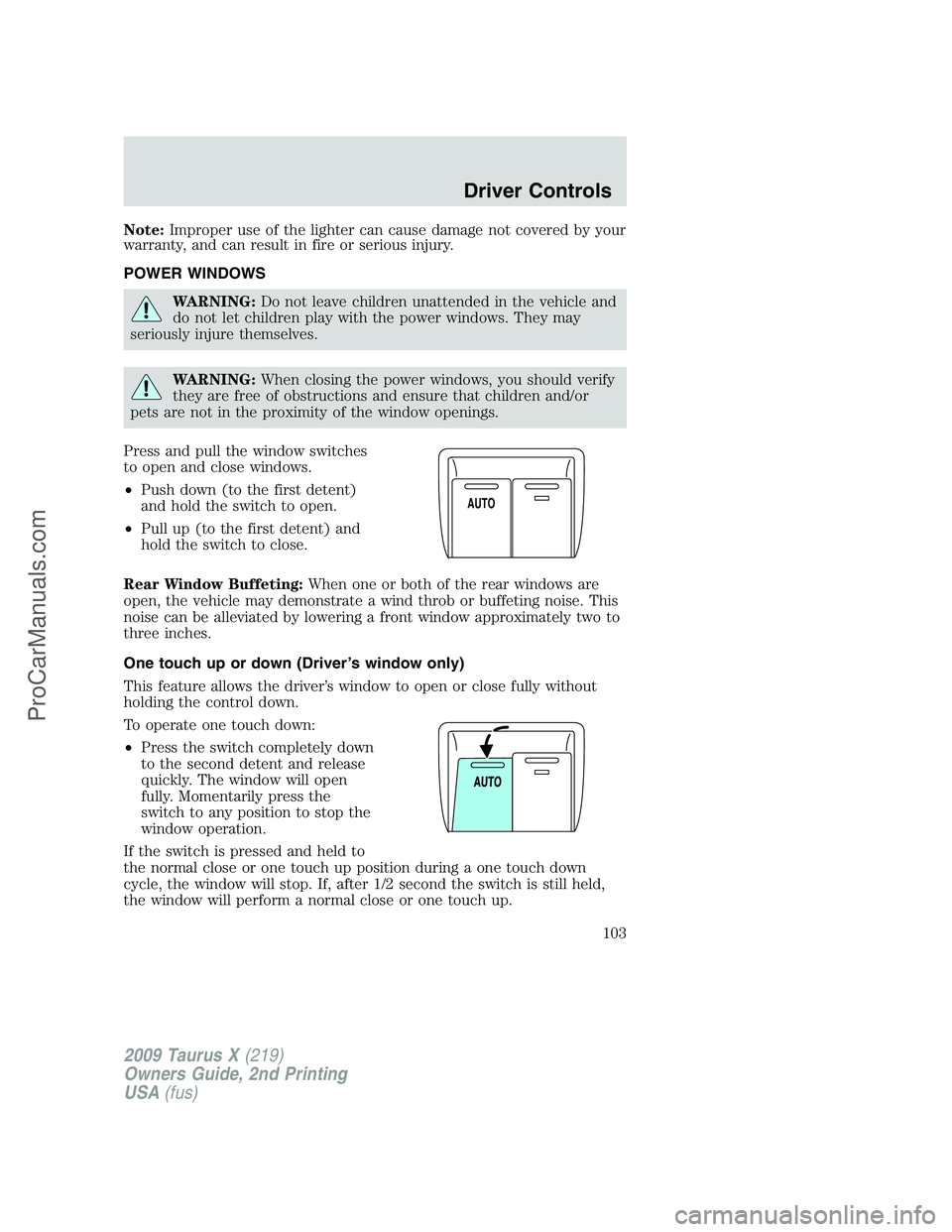 FORD FREESTYLE 2009  Owners Manual Note:Improper use of the lighter can cause damage not covered by your
warranty, and can result in fire or serious injury.
POWER WINDOWS
WARNING:Do not leave children unattended in the vehicle and
do n