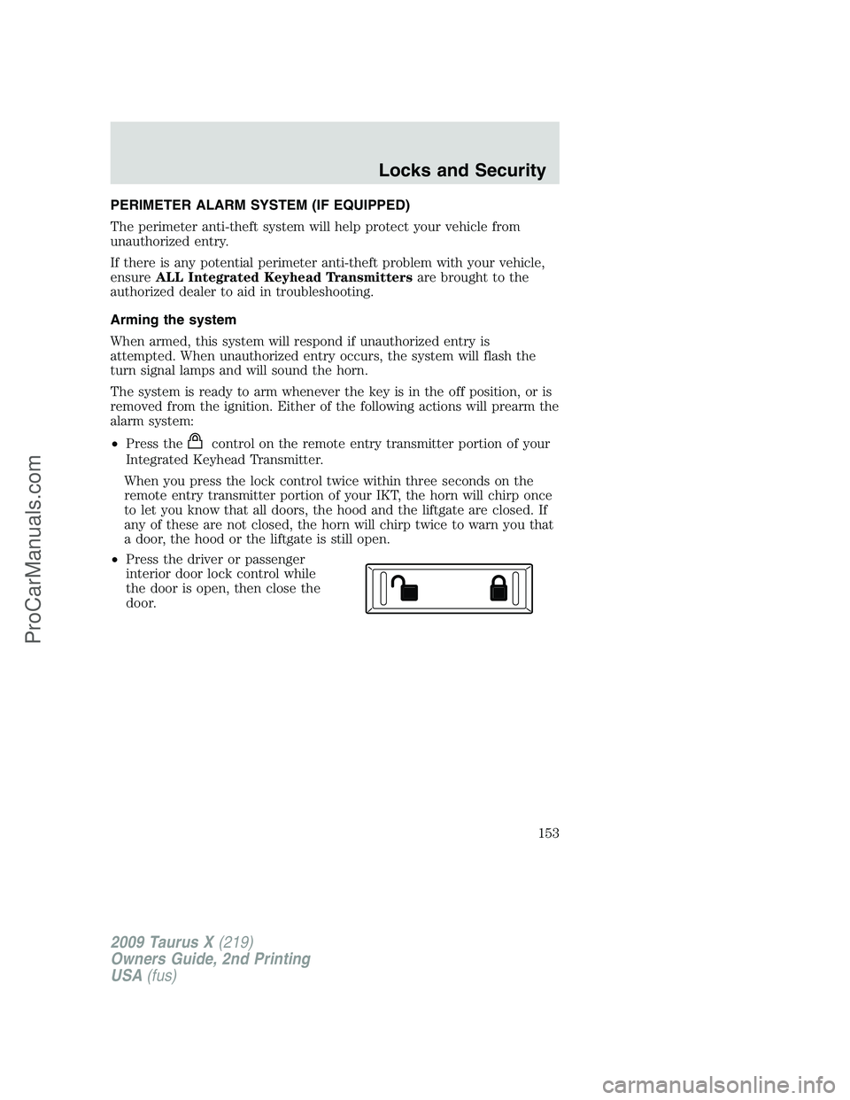 FORD FREESTYLE 2009  Owners Manual PERIMETER ALARM SYSTEM (IF EQUIPPED)
The perimeter anti-theft system will help protect your vehicle from
unauthorized entry.
If there is any potential perimeter anti-theft problem with your vehicle,
e