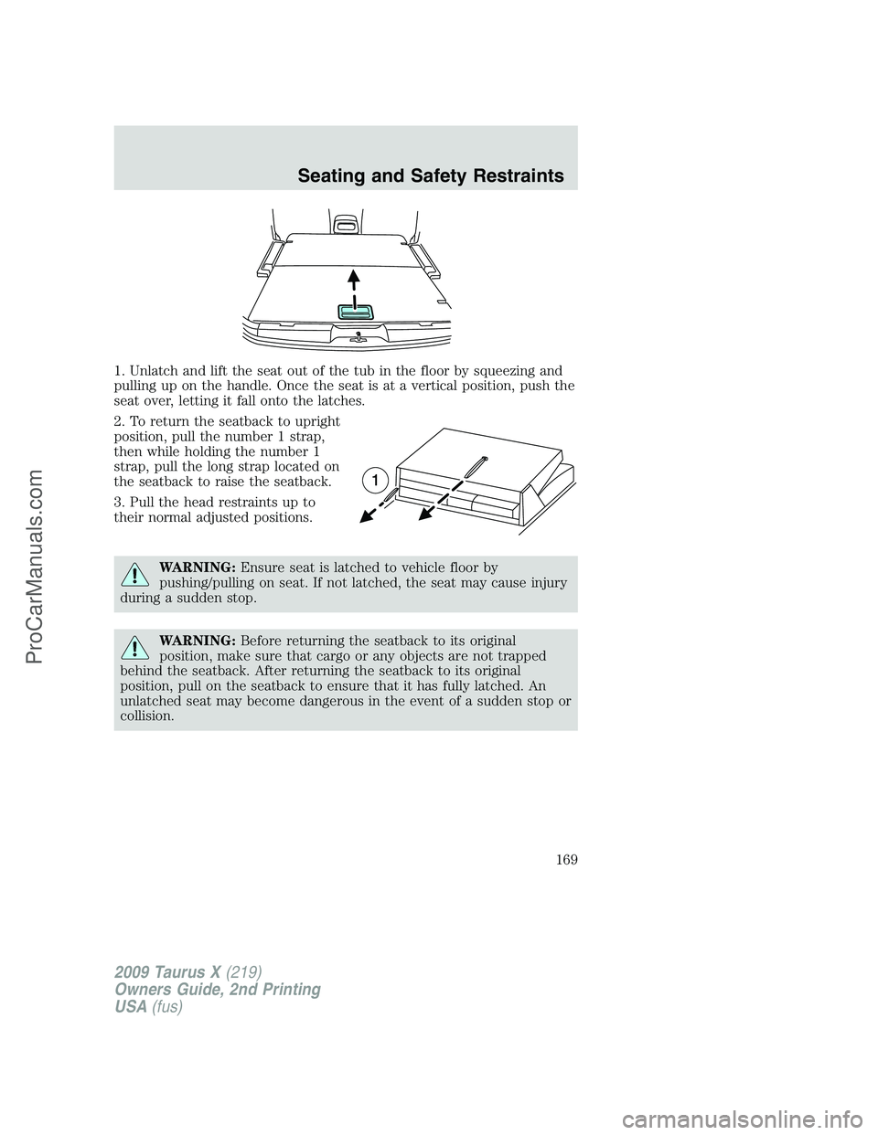 FORD FREESTYLE 2009  Owners Manual 1. Unlatch and lift the seat out of the tub in the floor by squeezing and
pulling up on the handle. Once the seat is at a vertical position, push the
seat over, letting it fall onto the latches.
2. To