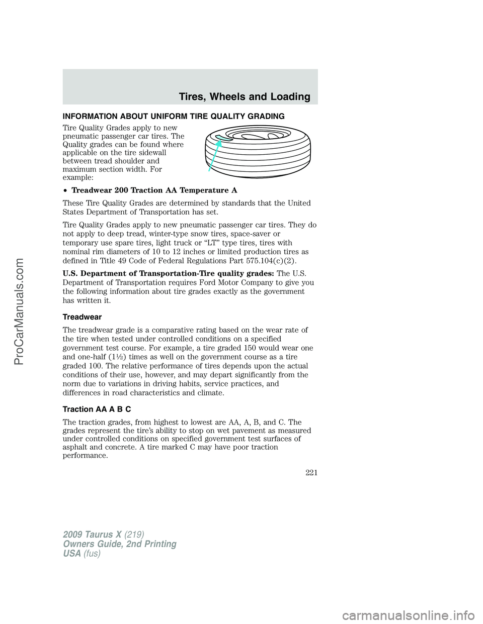 FORD FREESTYLE 2009 Owners Manual INFORMATION ABOUT UNIFORM TIRE QUALITY GRADING
Tire Quality Grades apply to new
pneumatic passenger car tires. The
Quality grades can be found where
applicable on the tire sidewall
between tread shoul FORD FREESTYLE 2009 Owners Manual INFORMATION ABOUT UNIFORM TIRE QUALITY GRADING
Tire Quality Grades apply to new
pneumatic passenger car tires. The
Quality grades can be found where
applicable on the tire sidewall
between tread shoul
