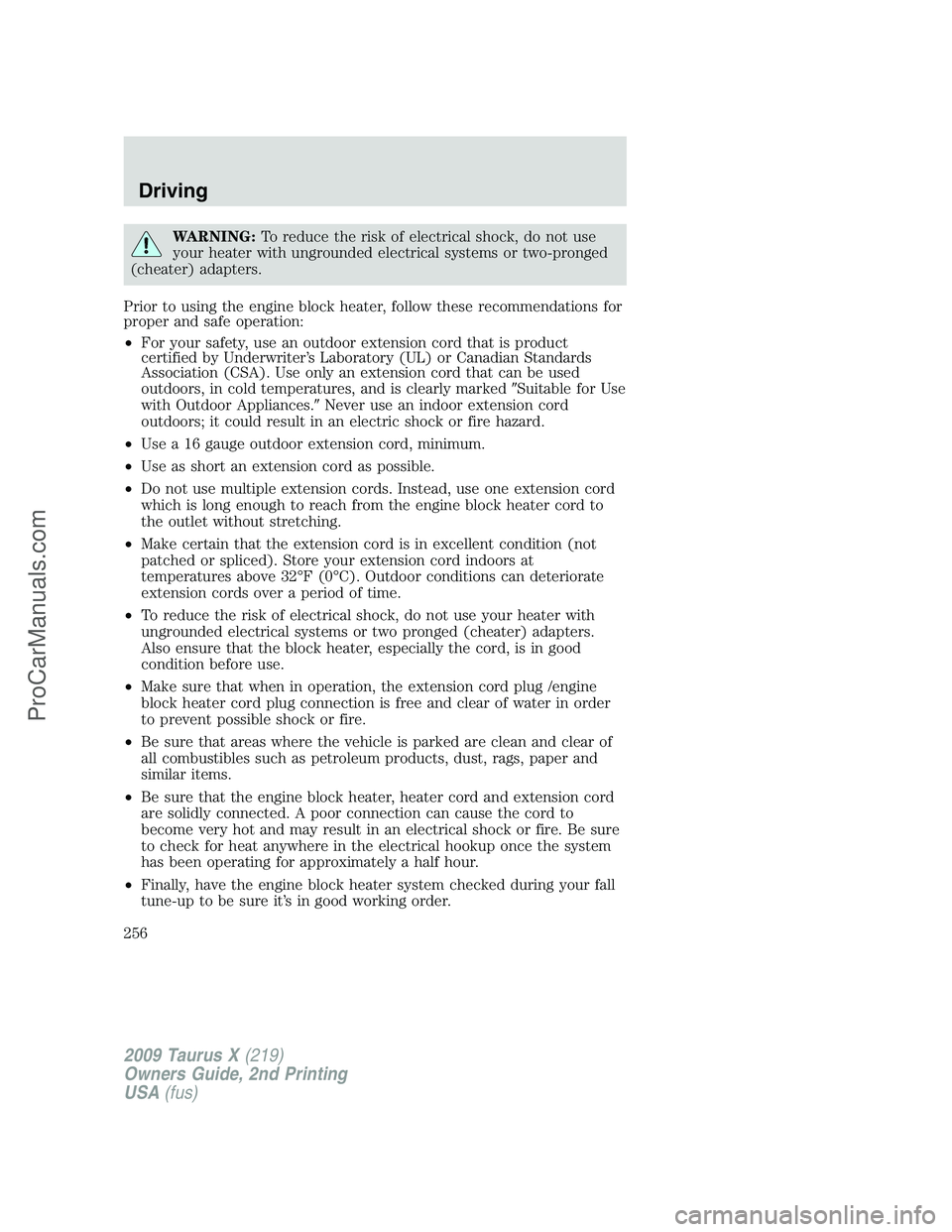 FORD FREESTYLE 2009  Owners Manual WARNING:To reduce the risk of electrical shock, do not use
your heater with ungrounded electrical systems or two-pronged
(cheater) adapters.
Prior to using the engine block heater, follow these recomm