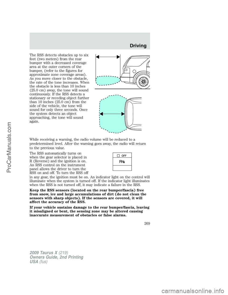 FORD FREESTYLE 2009  Owners Manual The RSS detects obstacles up to six
feet (two meters) from the rear
bumper with a decreased coverage
area at the outer corners of the
bumper, (refer to the figures for
approximate zone coverage areas)