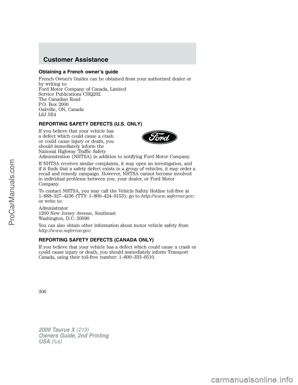 FORD FREESTYLE 2009  Owners Manual Obtaining a French owner’s guide
French Owner’s Guides can be obtained from your authorized dealer or
by writing to:
Ford Motor Company of Canada, Limited
Service Publications CHQ202
The Canadian 