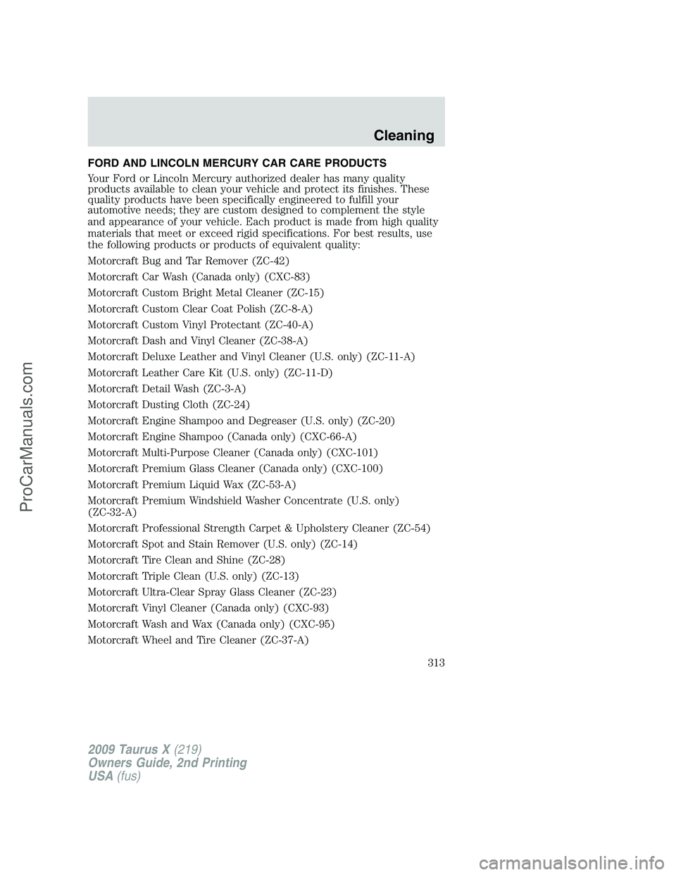 FORD FREESTYLE 2009  Owners Manual FORD AND LINCOLN MERCURY CAR CARE PRODUCTS
Your Ford or Lincoln Mercury authorized dealer has many quality
products available to clean your vehicle and protect its finishes. These
quality products hav
