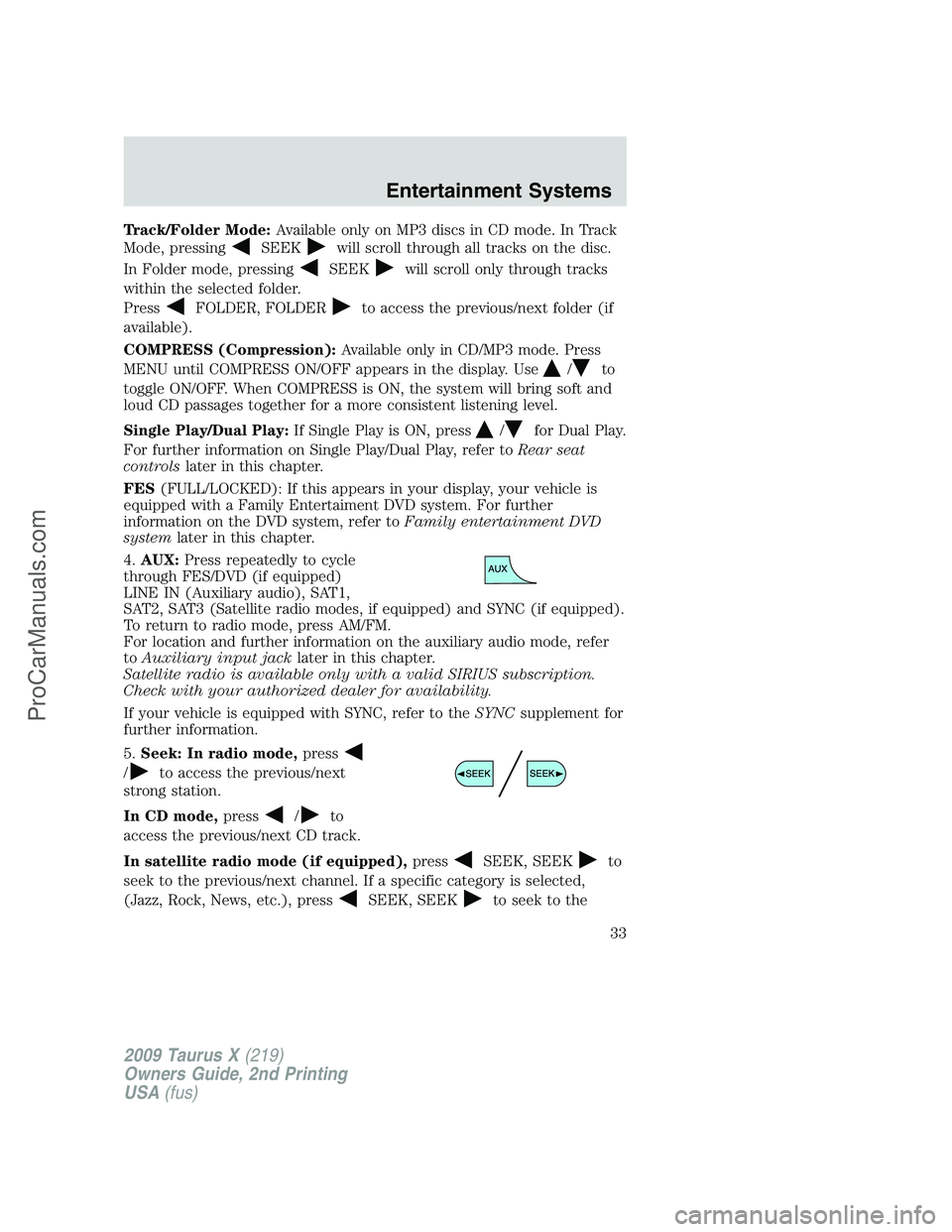 FORD FREESTYLE 2009 Owners Manual Track/Folder Mode:Available only on MP3 discs in CD mode. In Track
Mode, pressing
SEEKwill scroll through all tracks on the disc.
In Folder mode, pressing
SEEKwill scroll only through tracks
within th FORD FREESTYLE 2009 Owners Manual Track/Folder Mode:Available only on MP3 discs in CD mode. In Track
Mode, pressing
SEEKwill scroll through all tracks on the disc.
In Folder mode, pressing
SEEKwill scroll only through tracks
within th