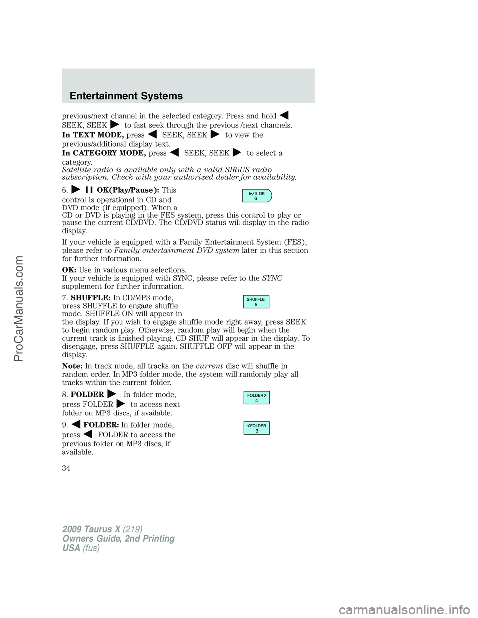 FORD FREESTYLE 2009 Owners Manual previous/next channel in the selected category. Press and hold
SEEK, SEEKto fast seek through the previous /next channels.
In TEXT MODE,press
SEEK, SEEKto view the
previous/additional display text.
In FORD FREESTYLE 2009 Owners Manual previous/next channel in the selected category. Press and hold
SEEK, SEEKto fast seek through the previous /next channels.
In TEXT MODE,press
SEEK, SEEKto view the
previous/additional display text.
In