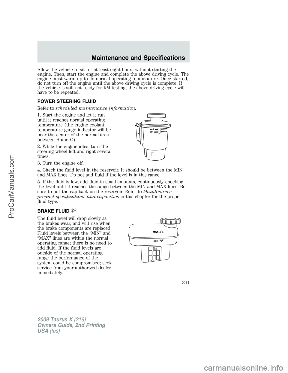 FORD FREESTYLE 2009  Owners Manual Allow the vehicle to sit for at least eight hours without starting the
engine. Then, start the engine and complete the above driving cycle. The
engine must warm up to its normal operating temperature.