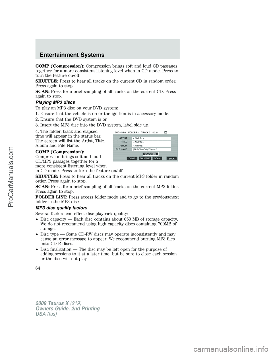 FORD FREESTYLE 2009 Owners Manual COMP (Compression):Compression brings soft and loud CD passages
together for a more consistent listening level when in CD mode. Press to
turn the feature on/off.
SHUFFLE:Press to hear all tracks on th FORD FREESTYLE 2009 Owners Manual COMP (Compression):Compression brings soft and loud CD passages
together for a more consistent listening level when in CD mode. Press to
turn the feature on/off.
SHUFFLE:Press to hear all tracks on th