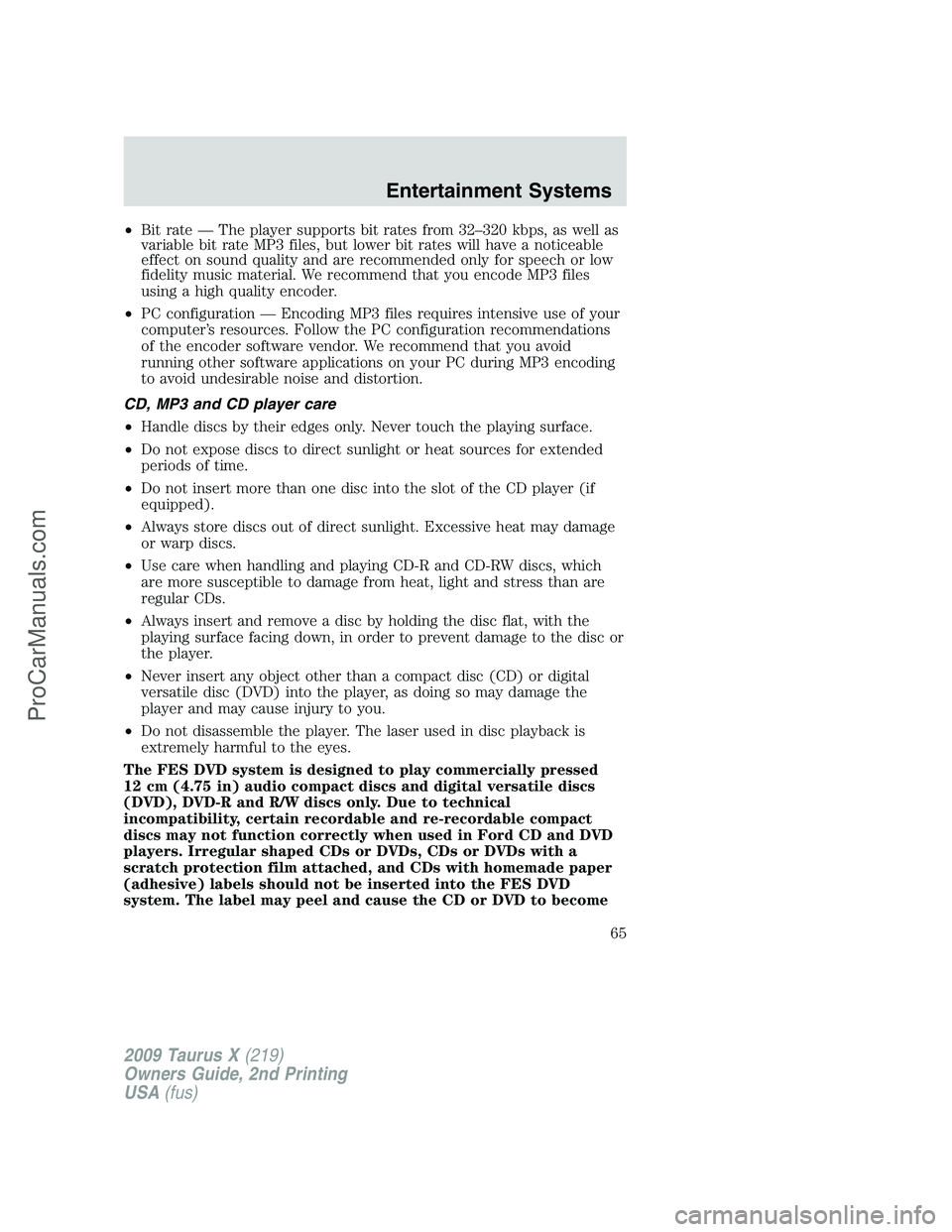 FORD FREESTYLE 2009  Owners Manual •Bit rate — The player supports bit rates from 32–320 kbps, as well as
variable bit rate MP3 files, but lower bit rates will have a noticeable
effect on sound quality and are recommended only fo