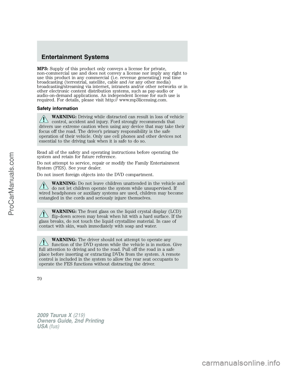 FORD FREESTYLE 2009  Owners Manual MP3:Supply of this product only conveys a license for private,
non-commercial use and does not convey a license nor imply any right to
use this product in any commercial (i.e. revenue generating) real