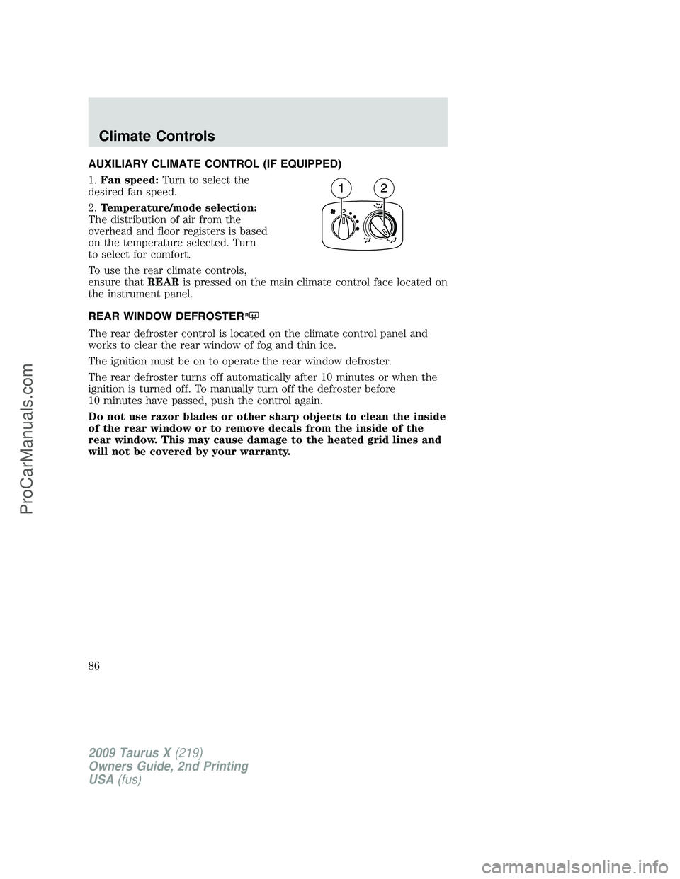 FORD FREESTYLE 2009  Owners Manual AUXILIARY CLIMATE CONTROL (IF EQUIPPED)
1.Fan speed:Turn to select the
desired fan speed.
2.Temperature/mode selection:
The distribution of air from the
overhead and floor registers is based
on the te