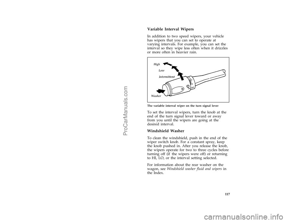 FORD TAURUS 1996  Owners Manual 117 %
*
[SC04100(ALL)08/95]
Variable Interval Wipers
*
[SC04300(ALL)01/95]
In addition to two speed wipers, your vehicle
has wipers that you can set to operate at
varying intervals. For example, you c