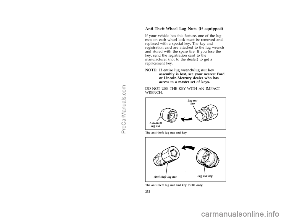 FORD TAURUS 1996  Owners Manual 232 %
*
[RE14100(ALL)03/95]
Anti-Theft Wheel Lug Nuts (If equipped)
[RE14200(ALL)03/95]
If your vehicle has this feature, one of the lug
nuts on each wheel lock must be removed and
replaced with a spe
