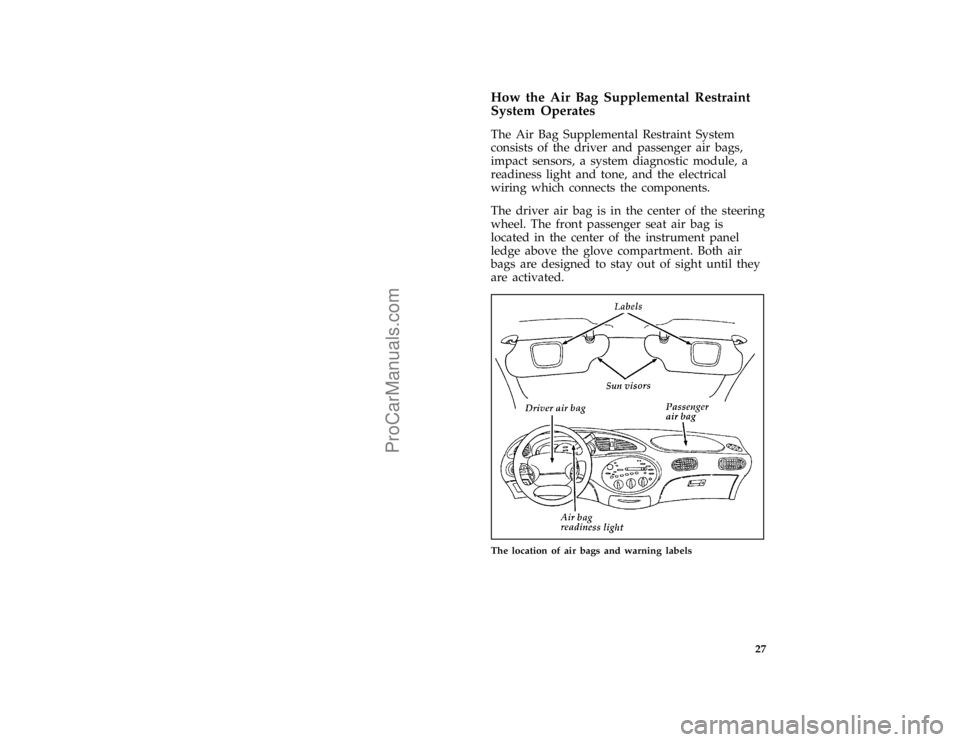FORD TAURUS 1996  Owners Manual 27 %
*
[SR16500(ALL)01/95]
How the Air Bag Supplemental Restraint
System Operates
*
[SR16600(ALL)06/95]
The Air Bag Supplemental Restraint System
consists of the driver and passenger air bags,
impact 