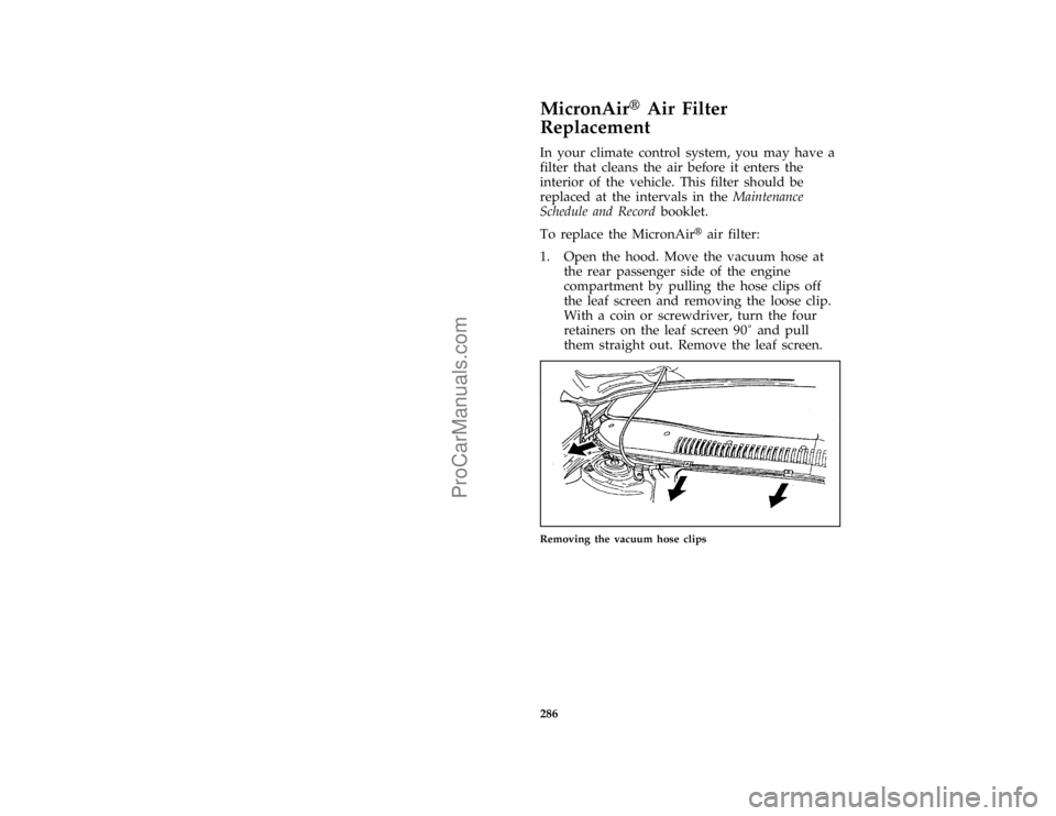 FORD TAURUS 1996  Owners Manual 286
% [SV23716(ALL)04/95]
MicronAirHAir Filter
Replacement
*
[SV23719(ALL)04/95]
In your climate control system, you may have a
filter that cleans the air before it enters the
interior of the vehicle.
