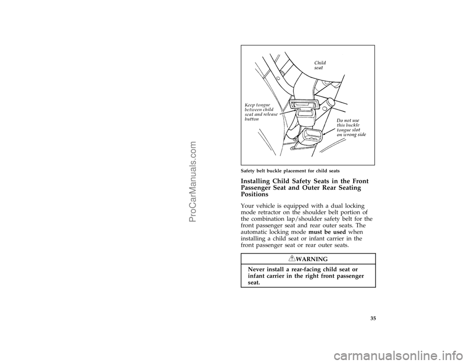 FORD TAURUS 1996  Owners Manual 35 [SR22740(ALL)11/94]
half page art:0011286-A
Safety belt buckle placement for child seats
%*
[SR22750(ALL)11/94]
Installing Child Safety Seats in the Front
Passenger Seat and Outer Rear Seating
Posi
