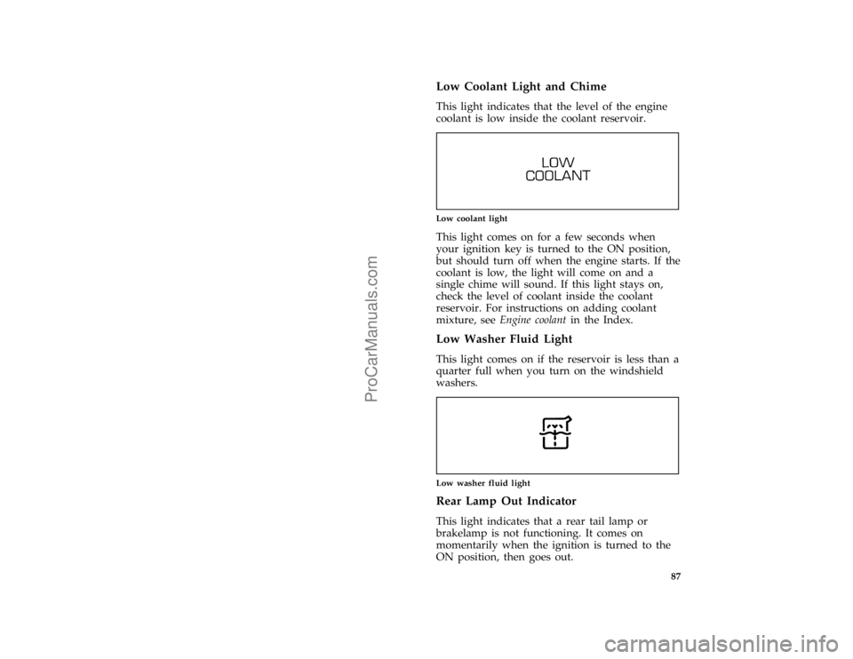 FORD TAURUS 1996  Owners Manual 87 [LG14750(ALL)12/95]
Low Coolant Light and Chime
[LG14850(ALL)04/95]
This light indicates that the level of the engine
coolant is low inside the coolant reservoir.
[LG14950(ALL)04/95]
one inch art:0
