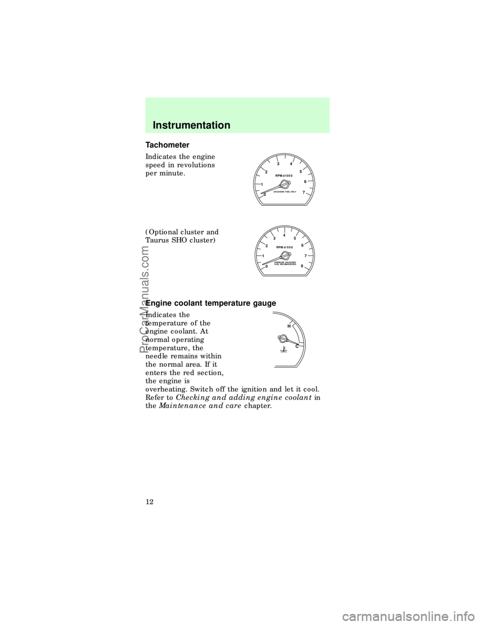 FORD TAURUS 1997  Owners Manual Tachometer
Indicates the engine
speed in revolutions
per minute.
(Optional cluster and
Taurus SHO cluster)
Engine coolant temperature gauge
Indicates the
temperature of the
engine coolant. At
normal o