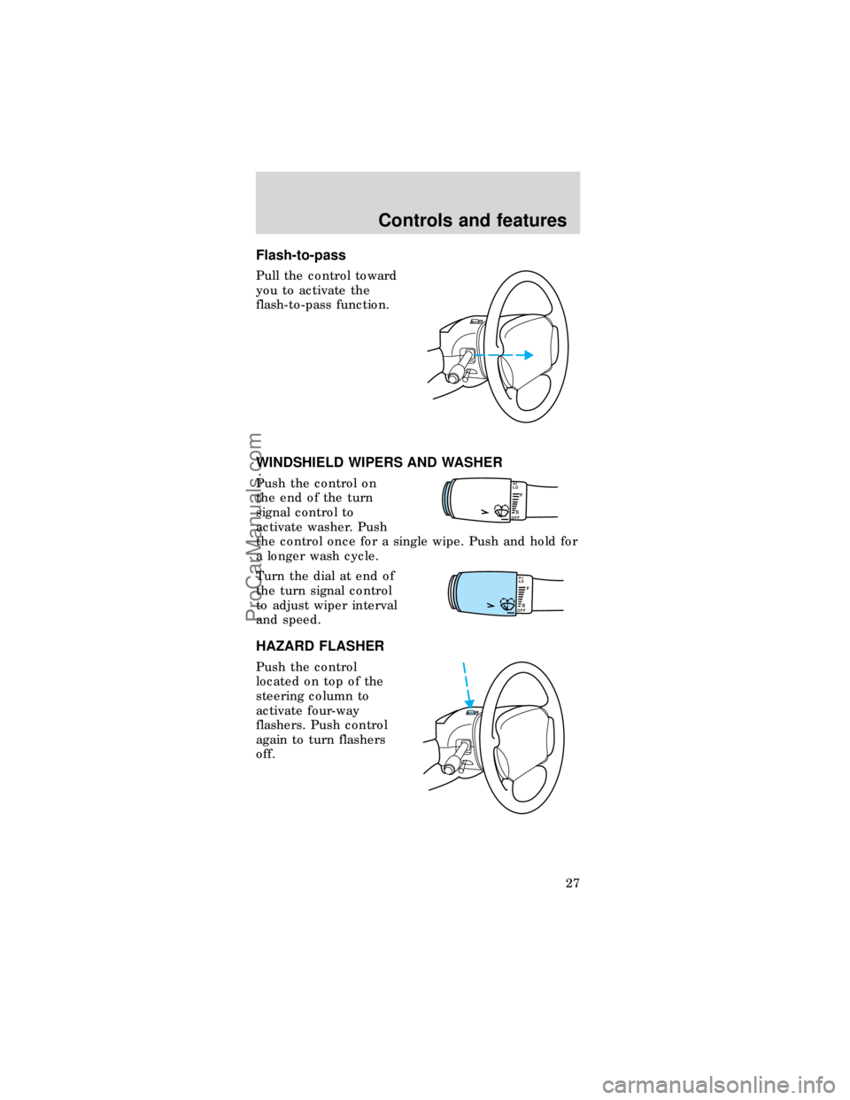 FORD TAURUS 1997  Owners Manual Flash-to-pass
Pull the control toward
you to activate the
flash-to-pass function.
WINDSHIELD WIPERS AND WASHER
Push the control on
the end of the turn
signal control to
activate washer. Push
the contr