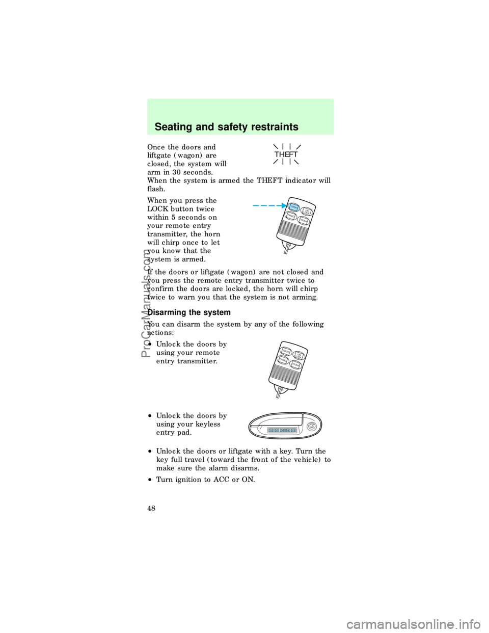 FORD TAURUS 1997  Owners Manual Once the doors and
liftgate (wagon) are
closed, the system will
arm in 30 seconds.
When the system is armed the THEFT indicator will
flash.
When you press the
LOCK button twice
within 5 seconds on
you