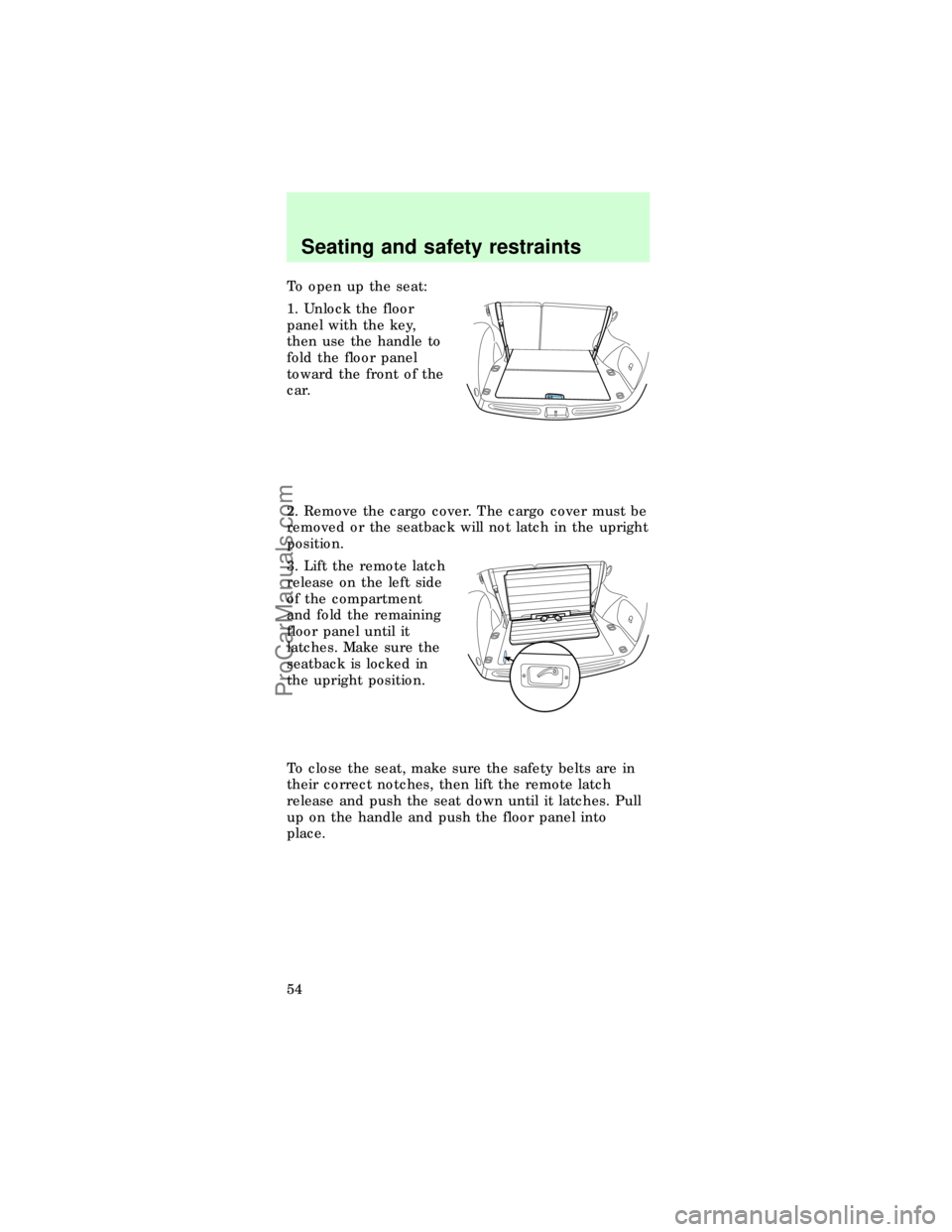 FORD TAURUS 1997  Owners Manual To open up the seat:
1. Unlock the floor
panel with the key,
then use the handle to
fold the floor panel
toward the front of the
car.
2. Remove the cargo cover. The cargo cover must be
removed or the 