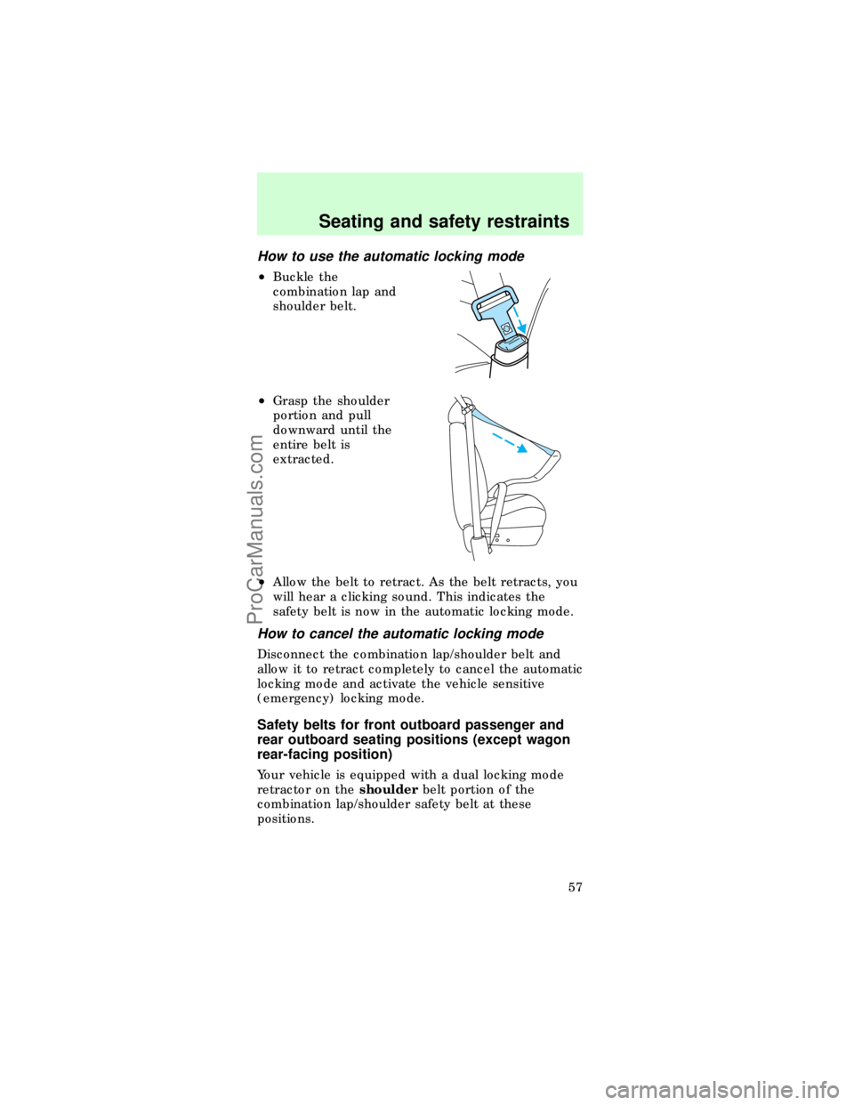 FORD TAURUS 1997  Owners Manual How to use the automatic locking mode
²Buckle the
combination lap and
shoulder belt.
²Grasp the shoulder
portion and pull
downward until the
entire belt is
extracted.
²Allow the belt to retract. As