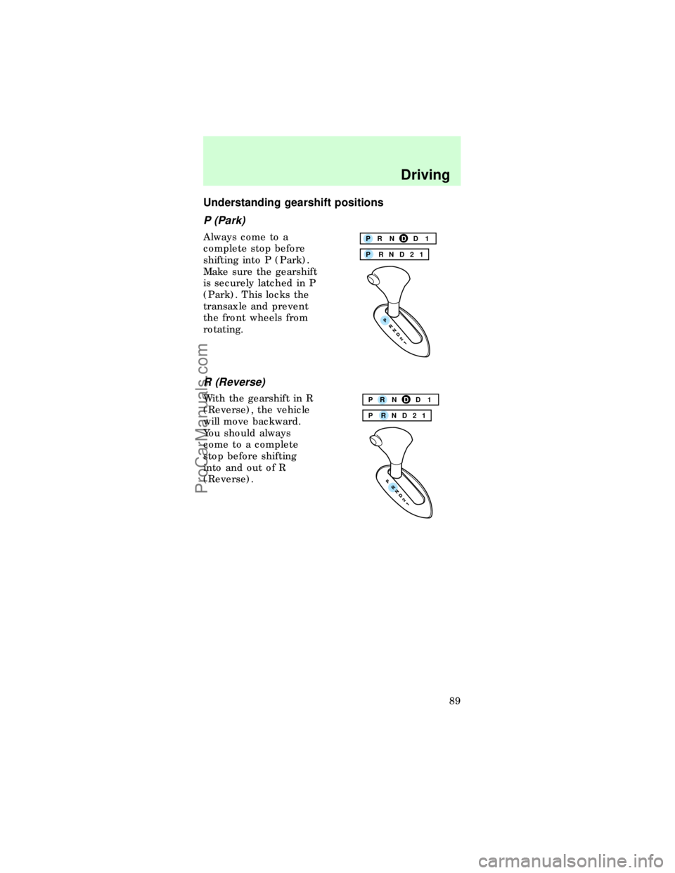 FORD TAURUS 1997  Owners Manual Understanding gearshift positions
P (Park)
Always come to a
complete stop before
shifting into P (Park).
Make sure the gearshift
is securely latched in P
(Park). This locks the
transaxle and prevent
t