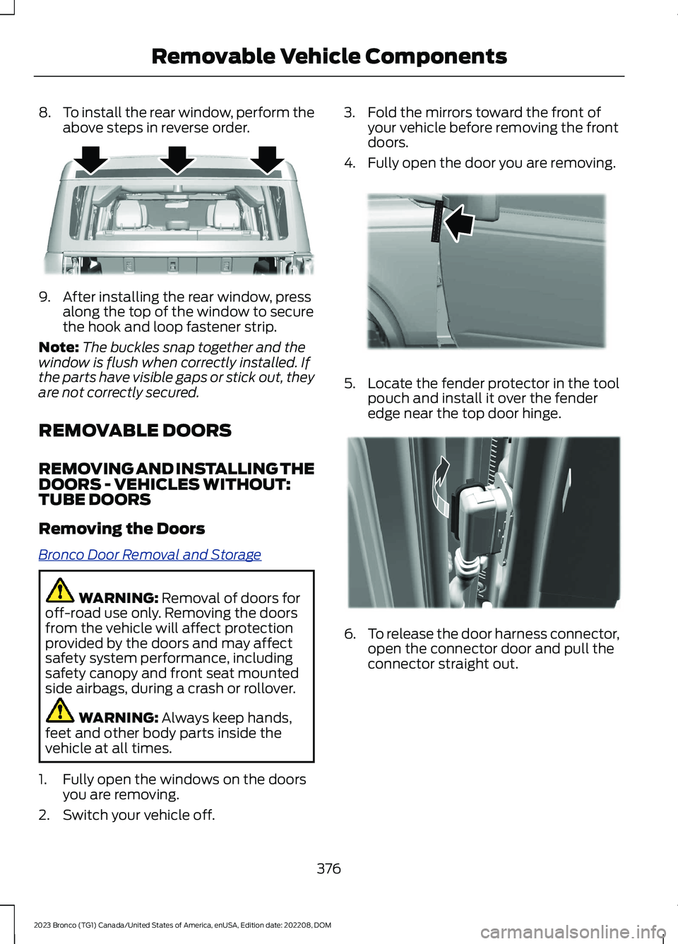 FORD BRONCO 2023  Owners Manual 8.To install the rear window, perform theabove steps in reverse order.
9.After installing the rear window, pressalong the top of the window to securethe hook and loop fastener strip.
Note:The buckles 