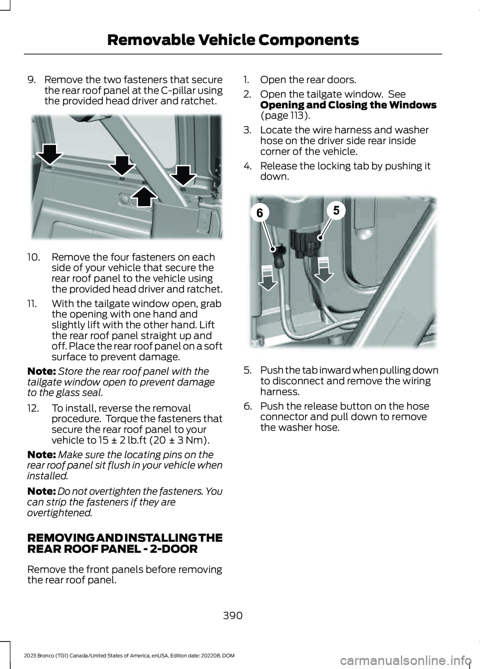 FORD BRONCO 2023  Owners Manual 9.Remove the two fasteners that securethe rear roof panel at the C-pillar usingthe provided head driver and ratchet.
10.Remove the four fasteners on eachside of your vehicle that secure therear roof p