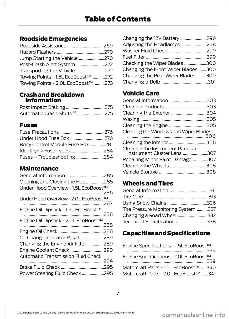 FORD BRONCO SPORT 2023  Owners Manual Roadside Emergencies
Roadside Assistance.................................269
Hazard Flashers...........................................270
Jump Starting the Vehicle.......................270
Post-Cras