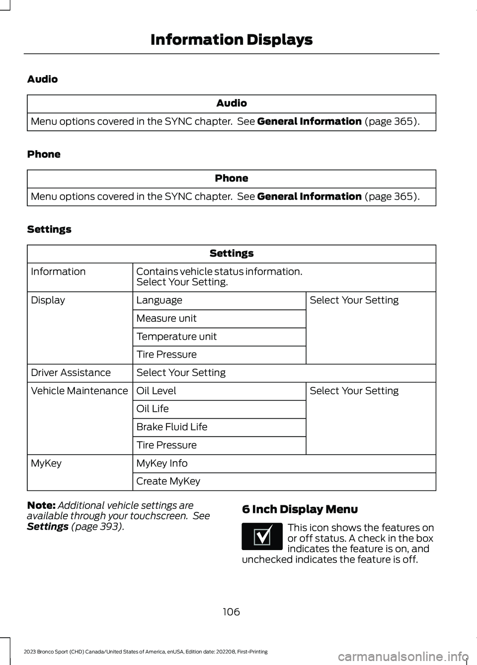 FORD BRONCO SPORT 2023  Owners Manual Audio
Audio
Menu options covered in the SYNC chapter. See General Information (page 365).
Phone
Phone
Menu options covered in the SYNC chapter. See General Information (page 365).
Settings
Settings
Co