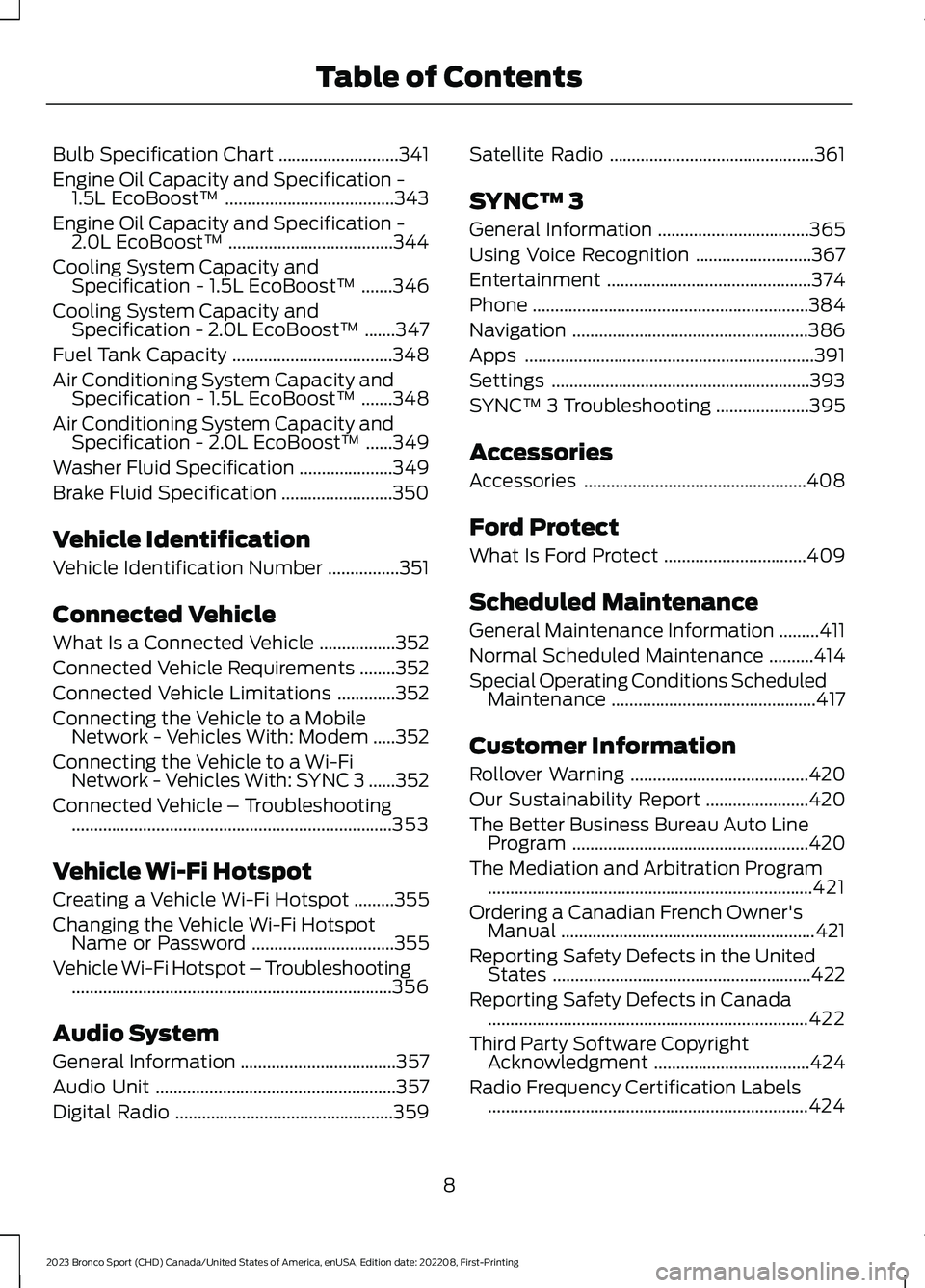 FORD BRONCO SPORT 2023 Owners Manual Bulb Specification Chart...........................341
Engine Oil Capacity and Specification -1.5L EcoBoost™......................................343
Engine Oil Capacity and Specification -2.0L EcoB FORD BRONCO SPORT 2023 Owners Manual Bulb Specification Chart...........................341
Engine Oil Capacity and Specification -1.5L EcoBoost™......................................343
Engine Oil Capacity and Specification -2.0L EcoB