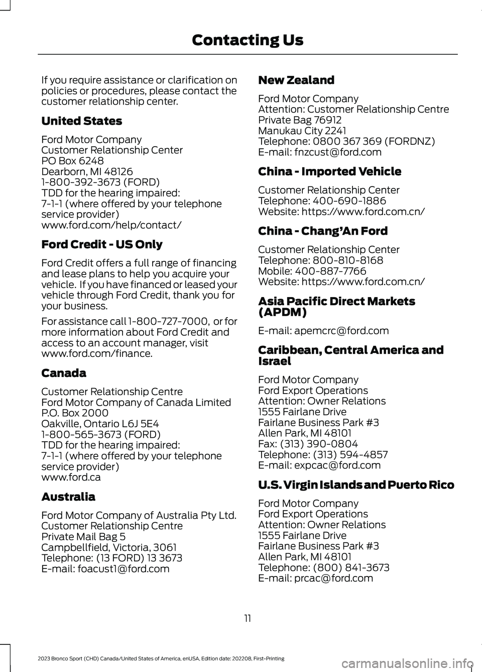 FORD BRONCO SPORT 2023 Owners Manual If you require assistance or clarification onpolicies or procedures, please contact thecustomer relationship center.
United States
Ford Motor CompanyCustomer Relationship CenterPO Box 6248Dearborn, MI FORD BRONCO SPORT 2023 Owners Manual If you require assistance or clarification onpolicies or procedures, please contact thecustomer relationship center.
United States
Ford Motor CompanyCustomer Relationship CenterPO Box 6248Dearborn, MI