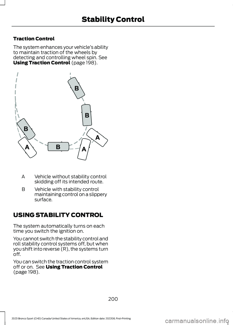 FORD BRONCO SPORT 2023  Owners Manual Traction Control
The system enhances your vehicle’s abilityto maintain traction of the wheels bydetecting and controlling wheel spin. SeeUsing Traction Control (page 198).
Vehicle without stability 