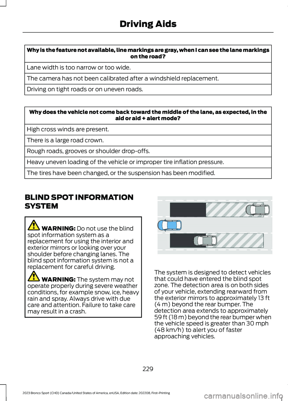 FORD BRONCO SPORT 2023 Owners Manual Why is the feature not available, line markings are gray, when I can see the lane markingson the road?
Lane width is too narrow or too wide.
The camera has not been calibrated after a windshield repla FORD BRONCO SPORT 2023 Owners Manual Why is the feature not available, line markings are gray, when I can see the lane markingson the road?
Lane width is too narrow or too wide.
The camera has not been calibrated after a windshield repla