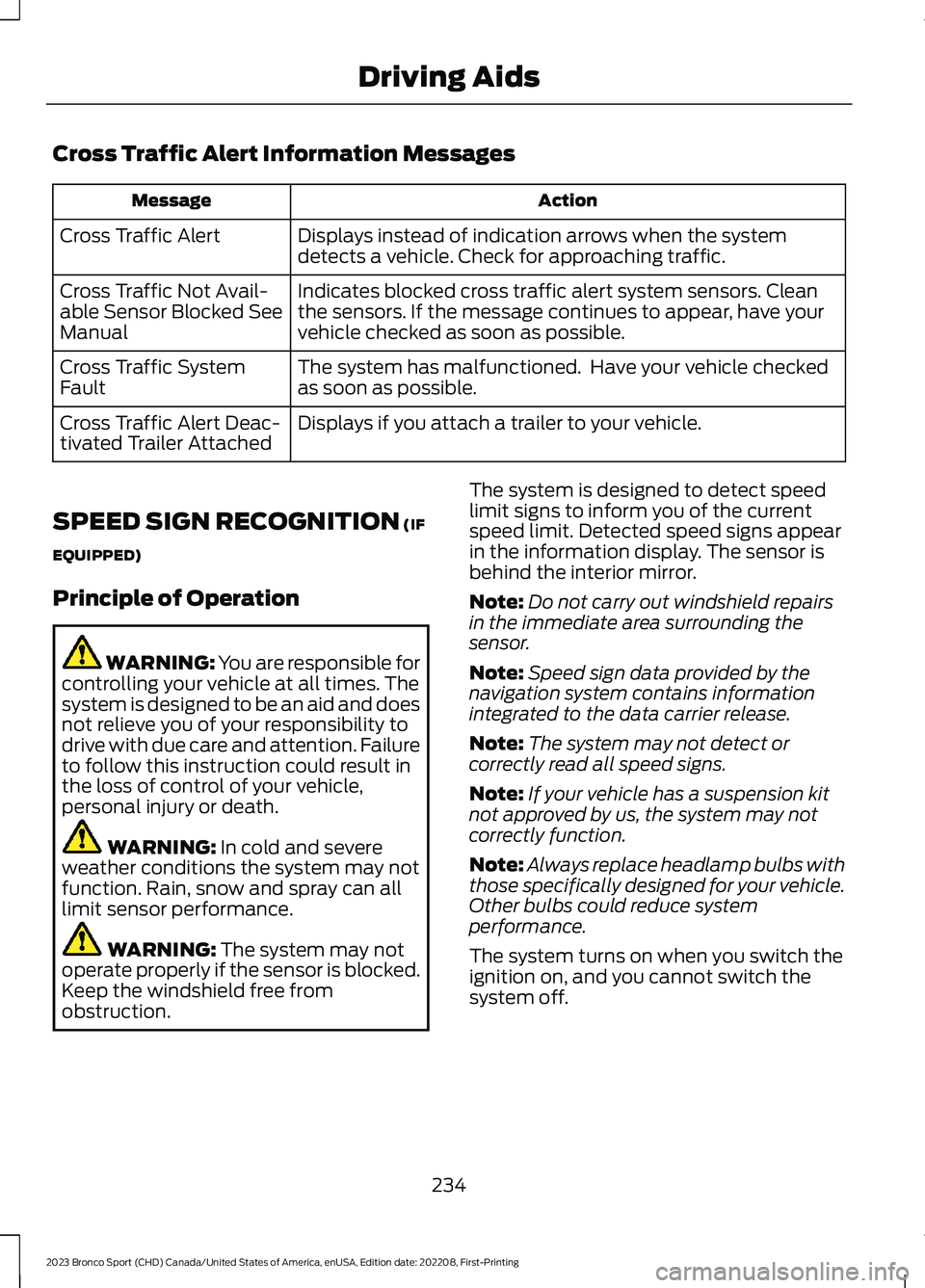 FORD BRONCO SPORT 2023 Owners Manual Cross Traffic Alert Information Messages
ActionMessage
Displays instead of indication arrows when the systemdetects a vehicle. Check for approaching traffic.Cross Traffic Alert
Indicates blocked cross FORD BRONCO SPORT 2023 Owners Manual Cross Traffic Alert Information Messages
ActionMessage
Displays instead of indication arrows when the systemdetects a vehicle. Check for approaching traffic.Cross Traffic Alert
Indicates blocked cross