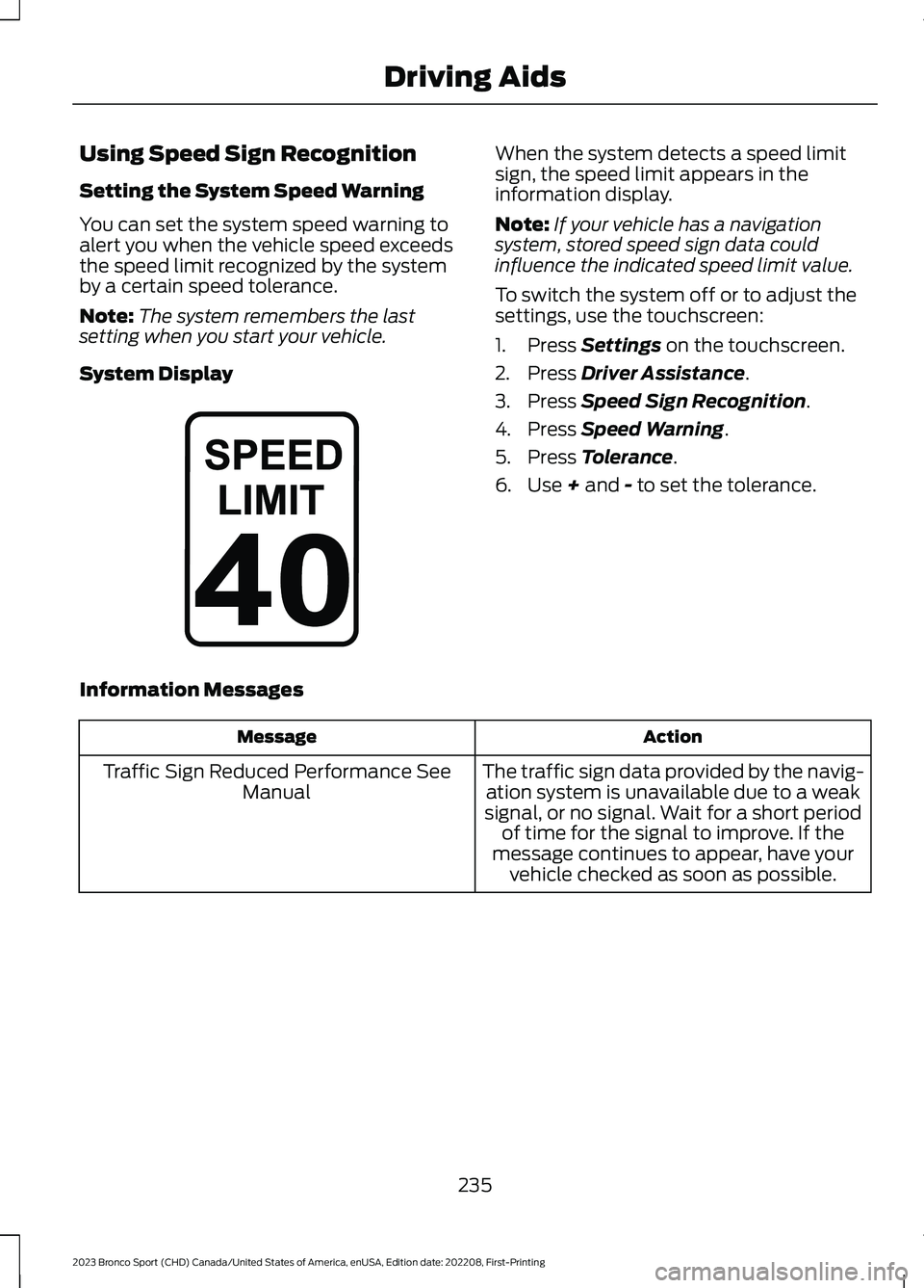 FORD BRONCO SPORT 2023 Owners Manual Using Speed Sign Recognition
Setting the System Speed Warning
You can set the system speed warning toalert you when the vehicle speed exceedsthe speed limit recognized by the systemby a certain speed FORD BRONCO SPORT 2023 Owners Manual Using Speed Sign Recognition
Setting the System Speed Warning
You can set the system speed warning toalert you when the vehicle speed exceedsthe speed limit recognized by the systemby a certain speed