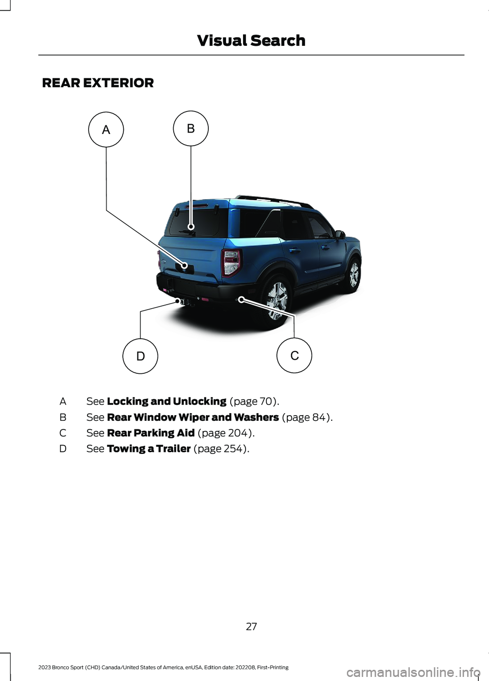 FORD BRONCO SPORT 2023  Owners Manual REAR EXTERIOR
See Locking and Unlocking (page 70).A
See Rear Window Wiper and Washers (page 84).B
See Rear Parking Aid (page 204).C
See Towing a Trailer (page 254).D
27
2023 Bronco Sport (CHD) Canada/