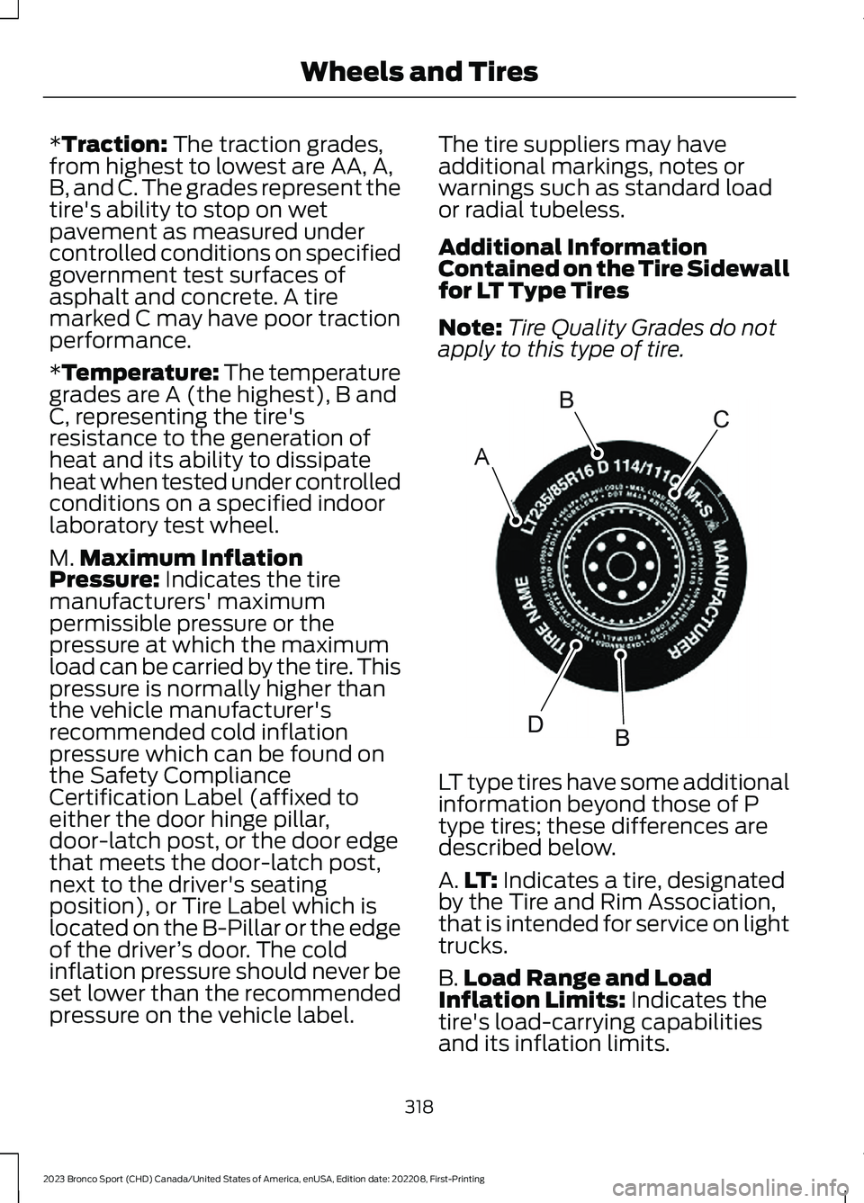 FORD BRONCO SPORT 2023  Owners Manual *Traction: The traction grades,from highest to lowest are AA, A,B, and C. The grades represent thetire's ability to stop on wetpavement as measured undercontrolled conditions on specifiedgovernmen