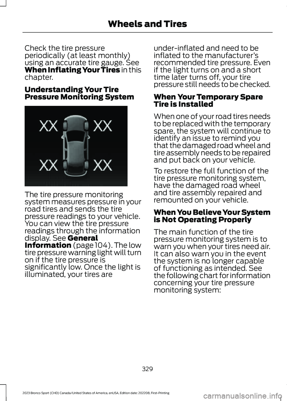FORD BRONCO SPORT 2023 Owners Manual Check the tire pressureperiodically (at least monthly)using an accurate tire gauge. SeeWhen Inflating Your Tires in thischapter.
Understanding Your TirePressure Monitoring System
The tire pressure mon FORD BRONCO SPORT 2023 Owners Manual Check the tire pressureperiodically (at least monthly)using an accurate tire gauge. SeeWhen Inflating Your Tires in thischapter.
Understanding Your TirePressure Monitoring System
The tire pressure mon
