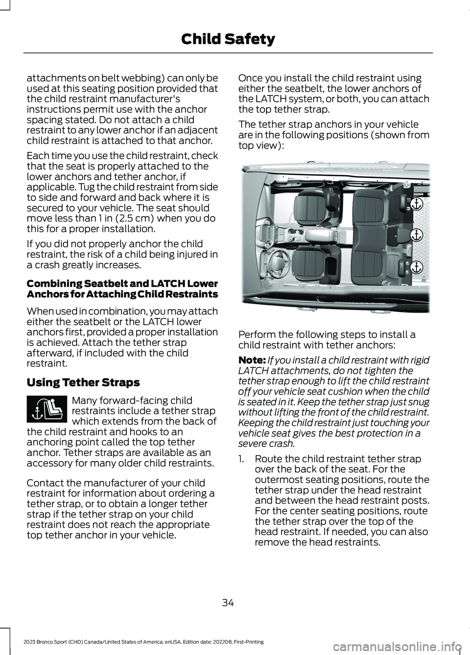 FORD BRONCO SPORT 2023 Owners Manual attachments on belt webbing) can only beused at this seating position provided thatthe child restraint manufacturer'sinstructions permit use with the anchorspacing stated. Do not attach a childres FORD BRONCO SPORT 2023 Owners Manual attachments on belt webbing) can only beused at this seating position provided thatthe child restraint manufacturer'sinstructions permit use with the anchorspacing stated. Do not attach a childres