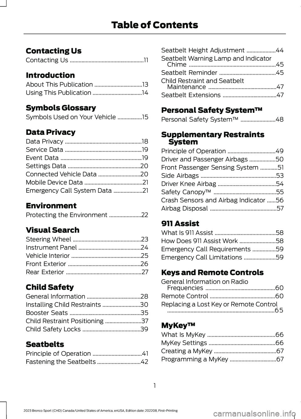 FORD BRONCO SPORT 2023 Owners Manual Contacting Us
Contacting Us...................................................11
Introduction
About This Publication.................................13
Using This Publication.......................... FORD BRONCO SPORT 2023 Owners Manual Contacting Us
Contacting Us...................................................11
Introduction
About This Publication.................................13
Using This Publication..........................