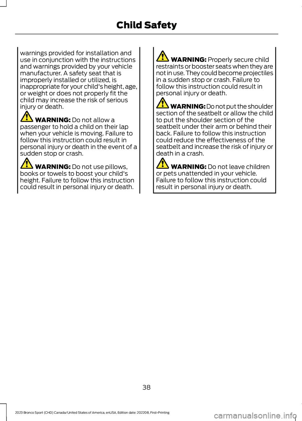 FORD BRONCO SPORT 2023 Owners Manual warnings provided for installation anduse in conjunction with the instructionsand warnings provided by your vehiclemanufacturer. A safety seat that isimproperly installed or utilized, isinappropriate FORD BRONCO SPORT 2023 Owners Manual warnings provided for installation anduse in conjunction with the instructionsand warnings provided by your vehiclemanufacturer. A safety seat that isimproperly installed or utilized, isinappropriate