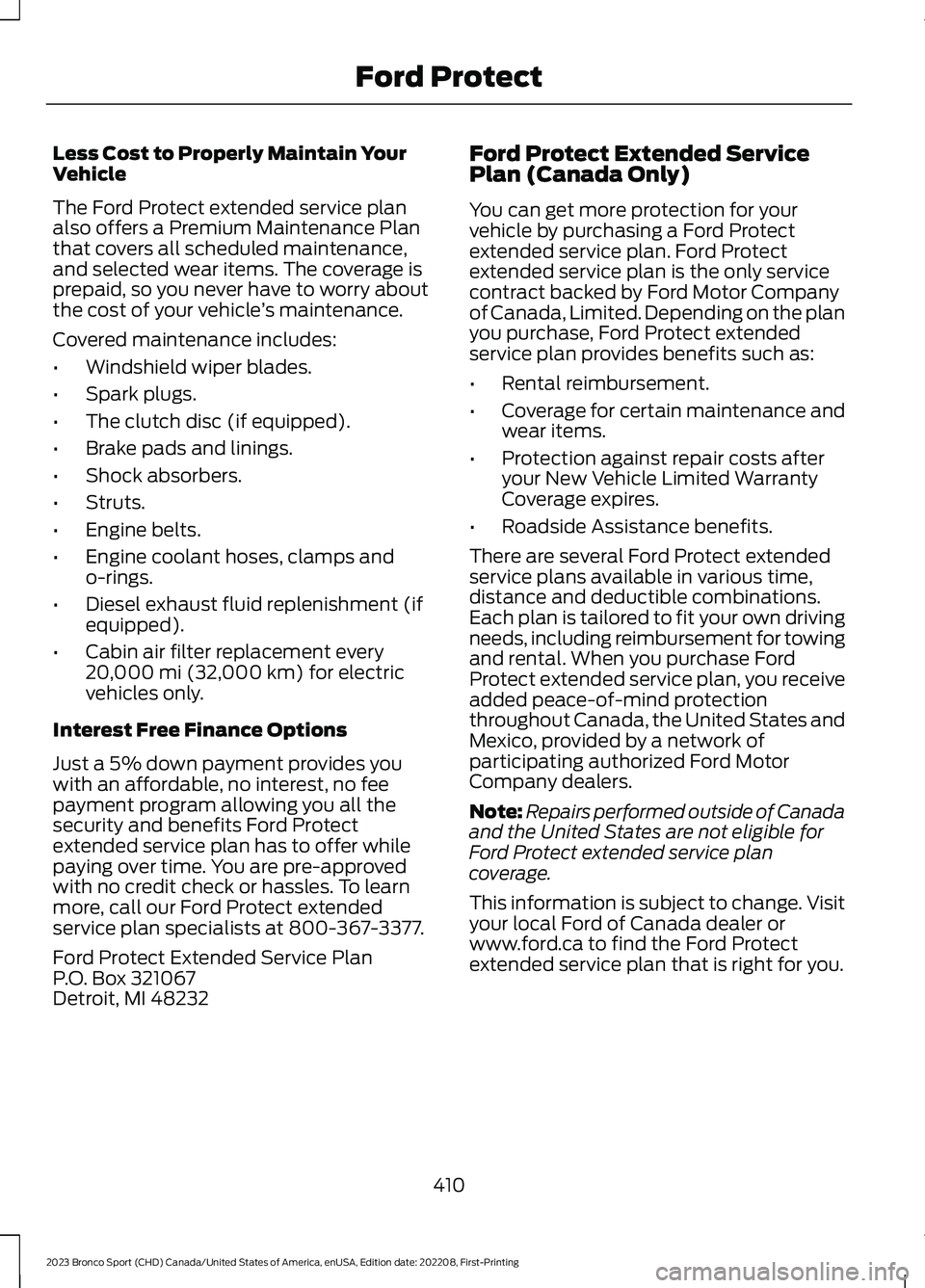 FORD BRONCO SPORT 2023 Owners Manual Less Cost to Properly Maintain YourVehicle
The Ford Protect extended service planalso offers a Premium Maintenance Planthat covers all scheduled maintenance,and selected wear items. The coverage ispre FORD BRONCO SPORT 2023 Owners Manual Less Cost to Properly Maintain YourVehicle
The Ford Protect extended service planalso offers a Premium Maintenance Planthat covers all scheduled maintenance,and selected wear items. The coverage ispre